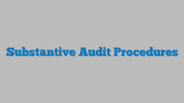 Substantive Audit Procedures